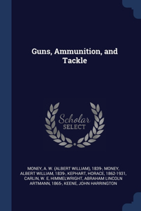 Guns, Ammunition, and Tackle