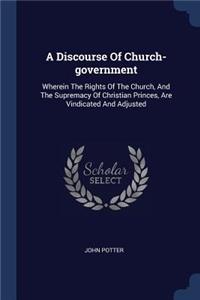 A Discourse Of Church-government