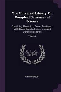 The Universal Library; Or, Compleat Summary of Science