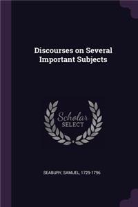 Discourses on Several Important Subjects