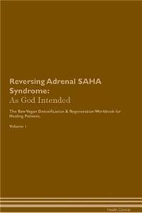 Reversing Adrenal Saha Syndrome: As God Intended the Raw Vegan Plant-Based Detoxification & Regeneration Workbook for Healing Patients. Volume 1