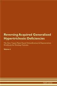 Reversing Acquired Generalized Hypertrichosis: Deficiencies The Raw Vegan Plant-Based Detoxification & Regeneration Workbook for Healing Patients. Volume 4