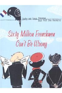 Sixty Million Frenchmen Can't Be Wrong