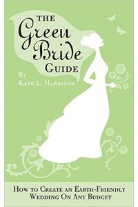 The Green Bride Guide: How to Create an Earth-Friendly Wedding on Any Budget