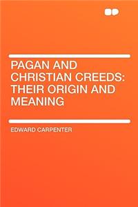 Pagan and Christian Creeds: Their Origin and Meaning