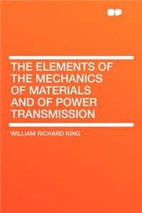 The Elements of the Mechanics of Materials and of Power Transmission