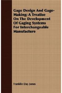 Gage Design and Gage-Making; A Treatise on the Development of Gaging Systems for Interchangeable Manufacture