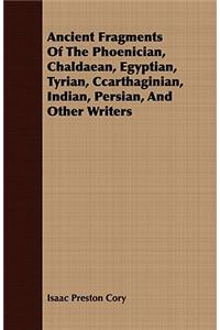 Ancient Fragments Of The Phoenician, Chaldaean, Egyptian, Tyrian, Ccarthaginian, Indian, Persian, And Other Writers