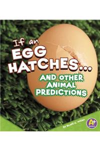 If an Egg Hatches... and Other Animal Predictions