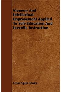 Memory And Intellectual Improvement Applied To Self-Education And Juvenile Instruction