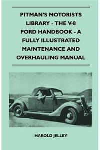 Pitman's Motorists Library - The V-8 Ford Handbook - A Fully Illustrated Maintenance and Overhauling Manual