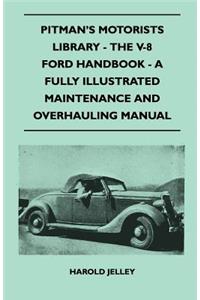 Pitman's Motorists Library - The V-8 Ford Handbook - A Fully Illustrated Maintenance And Overhauling Manual