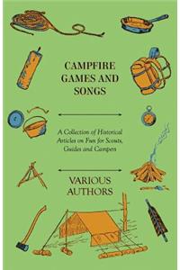 Campfire Games and Songs - A Collection of Historical Articles on Fun for Scouts, Guides and Campers