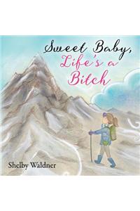 Sweet Baby, Life's a Bitch