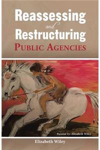 Reassessing and Restructuring Public Agencies