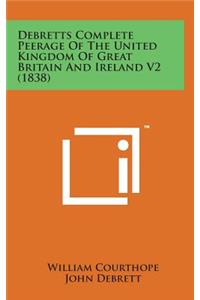 Debretts Complete Peerage of the United Kingdom of Great Britain and Ireland V2 (1838)