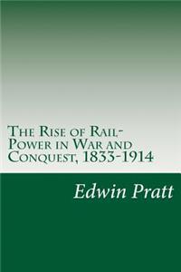 Rise of Rail-Power in War and Conquest, 1833-1914