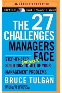 27 Challenges Managers Face: Step-By-Step Solutions to (Nearly) All of Your Management Problems