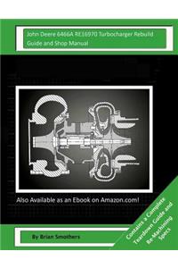 John Deere 6466A RE16970 Turbocharger Rebuild Guide and Shop Manual