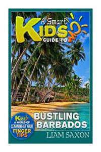 A Smart Kids Guide to Bustling Barbados: A World of Learning at Your Fingertips