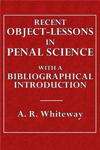 Recent Object-Lessons in Penal Science: With a Bibliographical Introduction