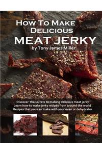 How To Make Delicious Meat Jerky