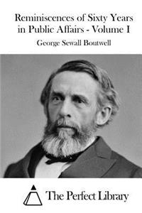 Reminiscences of Sixty Years in Public Affairs - Volume I