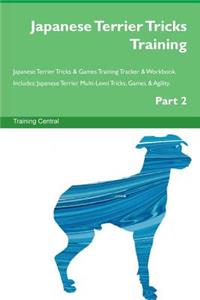 Japanese Terrier Tricks Training Japanese Terrier Tricks & Games Training Tracker & Workbook. Includes: Japanese Terrier Multi-Level Tricks, Games & Agility. Part 2