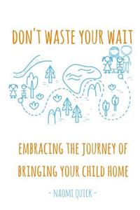 Don't Waste Your Wait