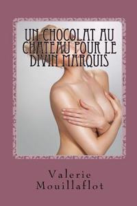 Un Chocolat Au Chateau Pour Le Divin Marquis