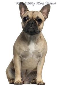 French Bulldog March Notebook & Journal. Also French Bulldog Notepad, To Do List, Academic Notepad, Scrap Book, Diary