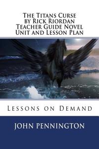 The Titans Curse by Rick Riordan Teacher Guide Novel Unit and Lesson Plan: Lessons on Demand