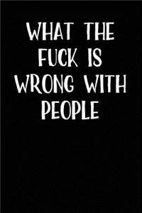 What The Fuck is Wrong With People