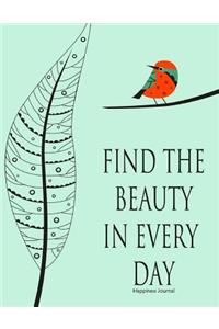 Happiness Journal: "Find the Beauty in Every Day" Inspirational Quote: Lined 100 Page Journal/Notebook