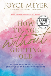 How to Age Without Getting Old