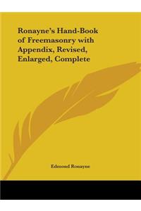 Ronayne's Hand-Book of Freemasonry with Appendix, Revised, Enlarged, Complete