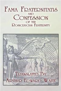 Fama Fraternitatis and Confession of the Rosicrucian Fraternity