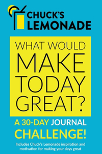 Chuck's Lemonade - What would make today great? A 30-Day Journal Challenge.