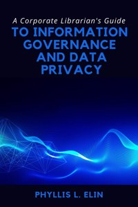 Corporate Librarian's Guide to Information Governance and Data Privacy