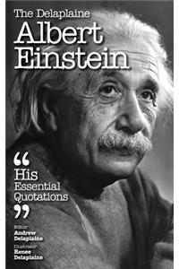The Delaplaine Albert Einstein - His Essential Quotations