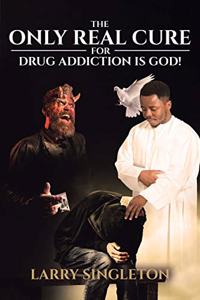 Only Real Cure for Drug Addiction is God!
