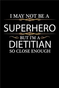 I May not be a Superhero but I'm a Dietitian so close enough Graduation Journal 6 x 9 120 pages Graduate notebook