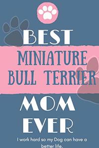 Best Miniature Bull Terrier Mom Ever Notebook Gift