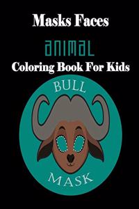 Masks Faces Animals Coloring Book For Kids (BULL MASK)