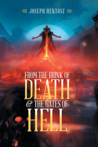 From the Brink of Death & the Gates of Hell