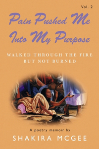 Pain Pushed Me Into My Purpose Vol.2