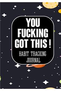 You Fucking Got This ! Habit Tracking Journal