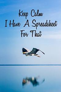 Keep Calm I Have A Spreadsheet For That