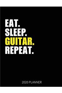 Eat Sleep Guitar Repeat 2020 Planner: Guitarist Weekly Planner Includes Daily Planner & Monthly Overview - Personal Organizer With 2020 Calendar - 8.5x11 Inch White Paper