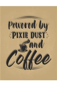 Powered by Pixie Dust and Coffee